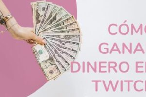 Cómo Ganar Dinero En Twitch